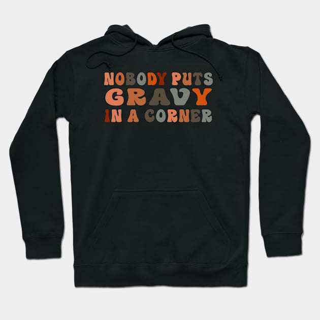 Nobody Puts Gravy In a Corner Funny Thanksgiving Dinner Hoodie by dounjdesigner